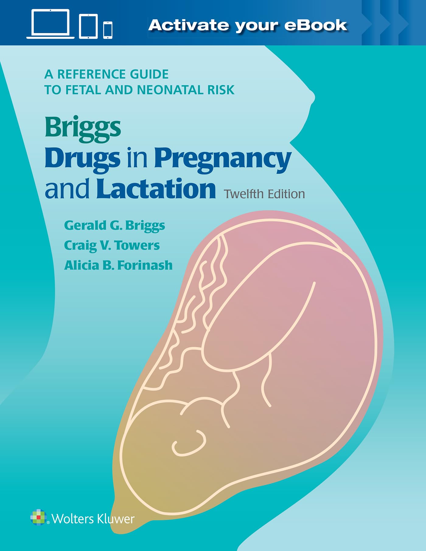 Briggs Drugs in Pregnancy and Lactation: A Reference Guide to Fetal and Neonatal Risk-ISBN: 9781975162375