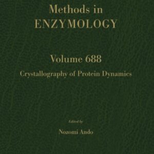Crystallography of Protein Dynamics (Volume 688) (Methods in Enzymology