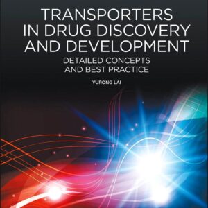 Transporters in Drug Discovery and Development: Detailed Concepts and Best Practice (Woodhead Publishing Series in Biomedicine)