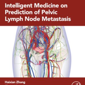 Intelligent Medicine on Prediction of Pelvic Lymph Node Metastasis (Advanced Topics in Biomaterials)