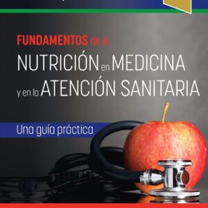 Fundamentos de la nutrición en medicina y en la atención sanitaria: Una guía práctica