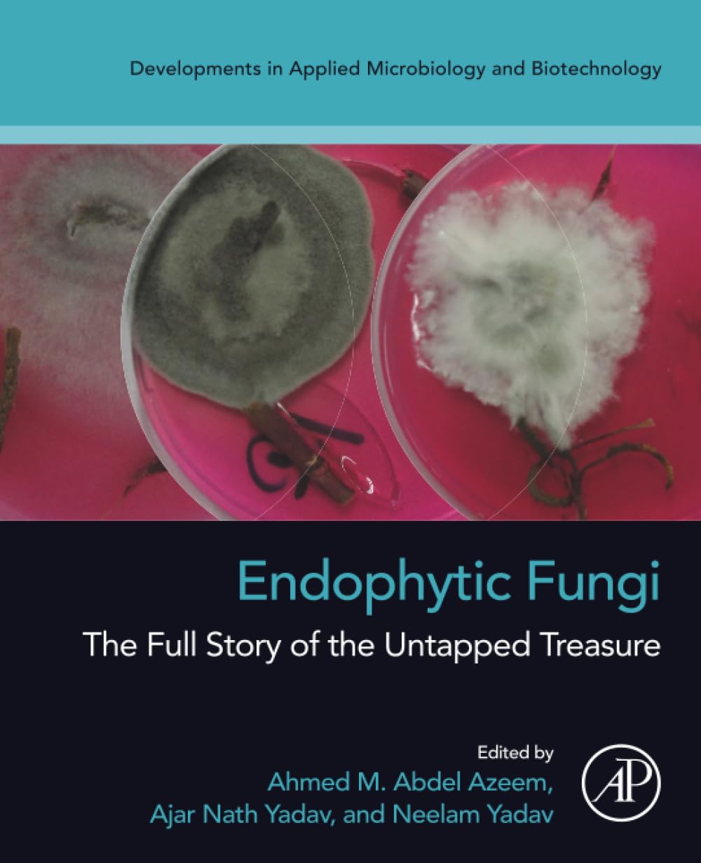 Endophytic Fungi: The Full Story of the Untapped Treasure (Developments in Applied Microbiology and Biotechnology)