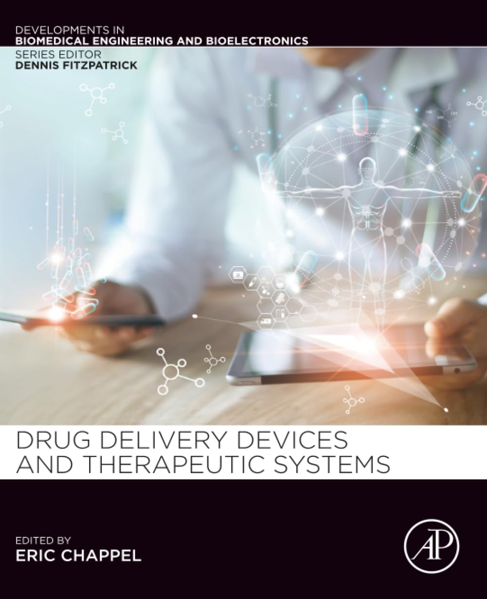 Drug Delivery Devices and Therapeutic Systems (Developments in Biomedical Engineering and Bioelectronics)