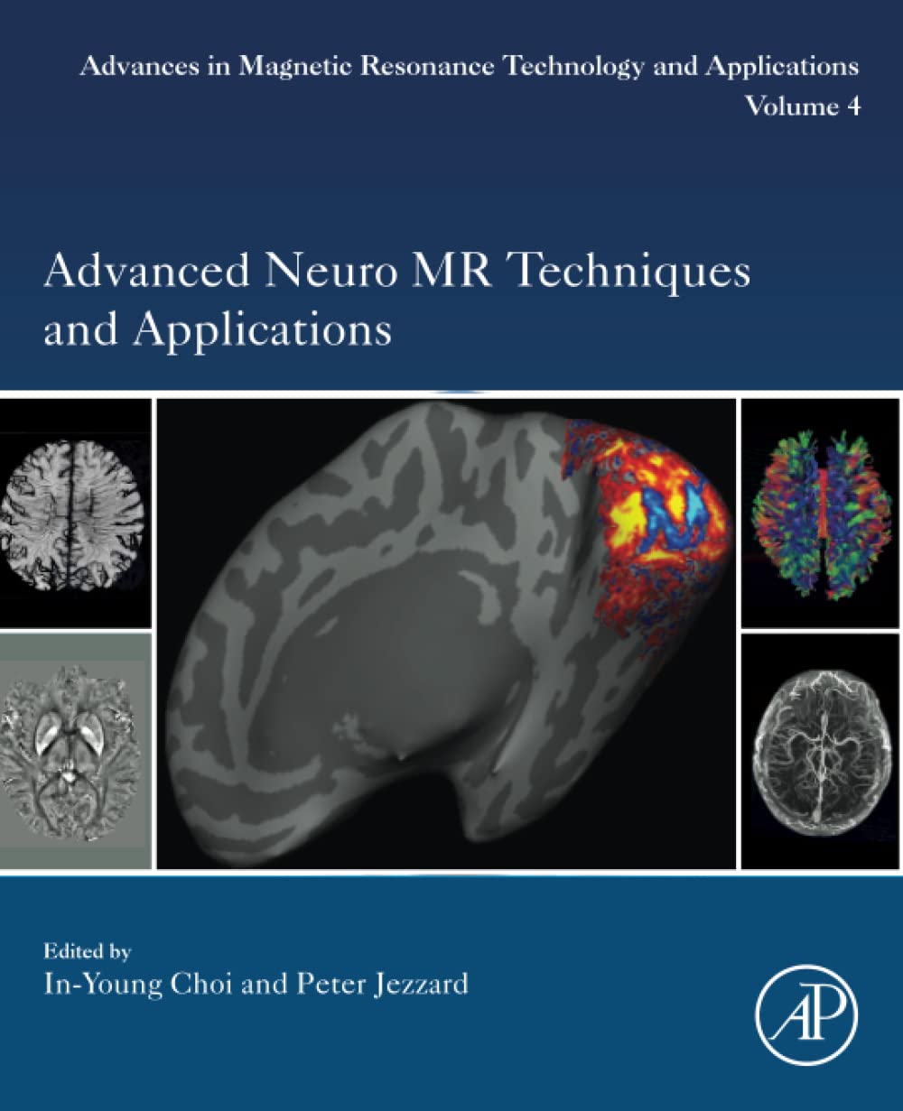 Advanced Neuro MR Techniques and Applications (Volume 4) (Advances in Magnetic Resonance Technology and Applications