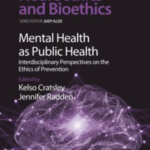 Mental Health as Public Health: Interdisciplinary Perspectives on the Ethics of Prevention (Volume 2) (Developments in Neuroethics and Bioethics