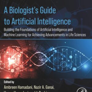 A Biologist’s Guide to Artificial Intelligence: Building the foundations of Artificial Intelligence and Machine Learning for Achieving Advancements in Life Sciences