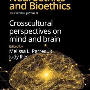 Crosscultural Perspectives on Mind and Brain (Volume 8) (Developments in Neuroethics and Bioethics
