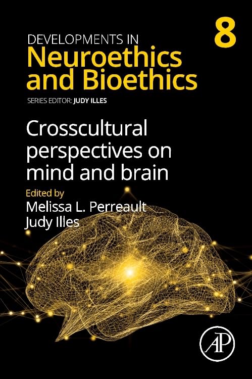 Crosscultural Perspectives on Mind and Brain (Volume 8) (Developments in Neuroethics and Bioethics