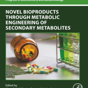 Novel Bioproducts through Metabolic Engineering of Secondary Metabolites (Progress in Biochemistry and Biotechnology)