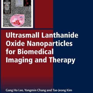 Ultrasmall Lanthanide Oxide Nanoparticles for Biomedical Imaging and Therapy (Woodhead Publishing Series in Biomaterial