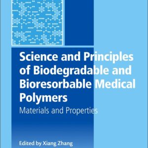 Science and Principles of Biodegradable and Bioresorbable Medical Polymers: Materials and Properties (Woodhead Publishing Series in Biomaterials)