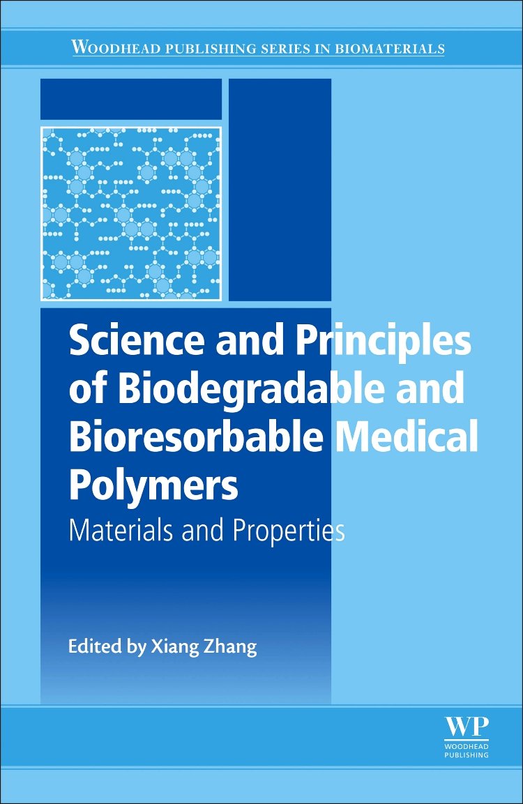 Science and Principles of Biodegradable and Bioresorbable Medical Polymers: Materials and Properties (Woodhead Publishing Series in Biomaterials)