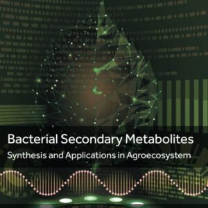 Bacterial Secondary Metabolites: Synthesis and Applications in Agroecosystem (Nanobiotechnology for Plant Protection)