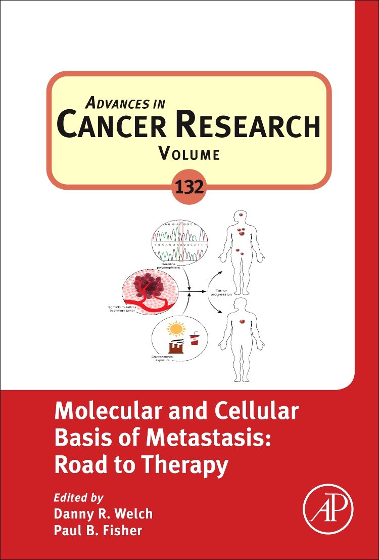 Molecular and Cellular Basis of Metastasis: Road to Therapy (Volume 132) (Advances in Cancer Research