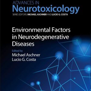 Environmental Factors in Neurodegenerative Diseases (Volume 1) (Advances in Neurotoxicology