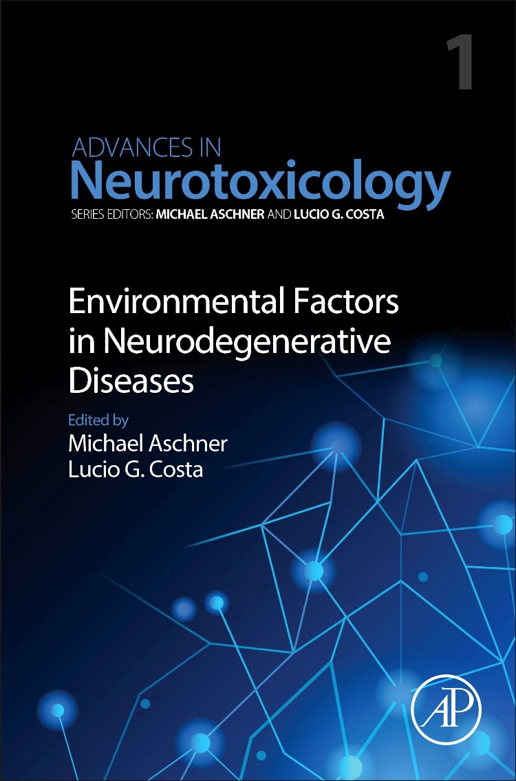 Environmental Factors in Neurodegenerative Diseases (Volume 1) (Advances in Neurotoxicology