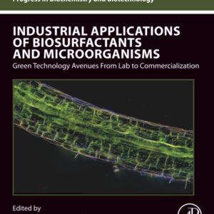 Industrial Applications of Biosurfactants and Microorganisms: Green Technology Avenues from Lab to Commercialization (Progress in Biochemistry and Biotechnology)
