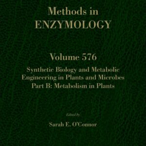 Synthetic Biology and Metabolic Engineering in Plants and Microbes Part B: Metabolism in Plants (Volume 576) (Methods in Enzymology