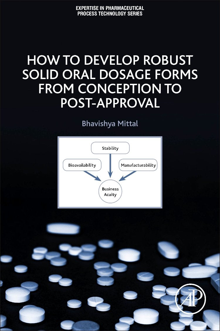 How to Develop Robust Solid Oral Dosage Forms: From Conception to Post-Approval (Expertise in Pharmaceutical Process Technology)