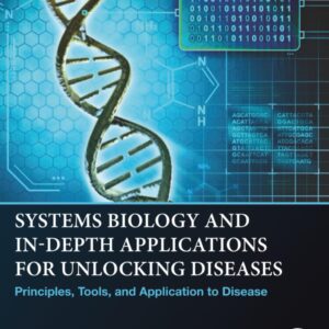 Systems Biology and In-Depth Applications for Unlocking Diseases: Principles