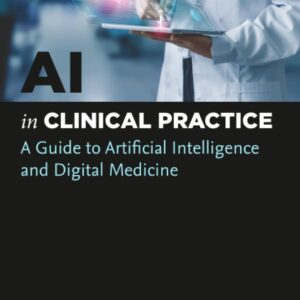 AI in Clinical Practice: A Guide to Artificial Intelligence and Digital Medicine