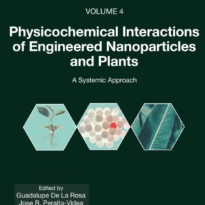 Physicochemical Interactions of Engineered Nanoparticles and Plants: A Systemic Approach (Nanomaterial-Plant Interactions)