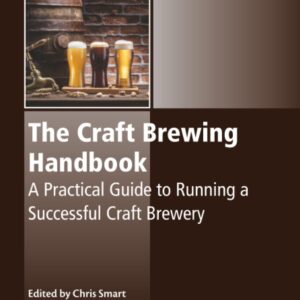 The Craft Brewing Handbook: A Practical Guide to Running a Successful Craft Brewery (Woodhead Publishing Series in Food Science