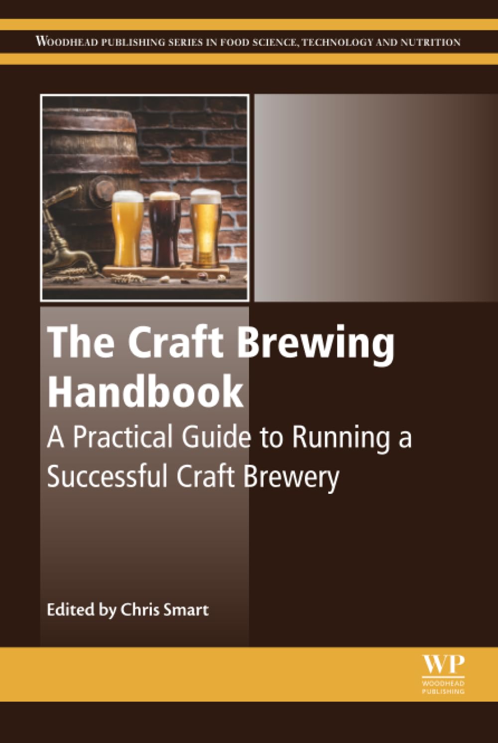 The Craft Brewing Handbook: A Practical Guide to Running a Successful Craft Brewery (Woodhead Publishing Series in Food Science