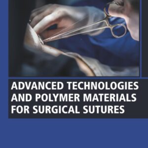 Advanced Technologies and Polymer Materials for Surgical Sutures (Woodhead Publishing Series in Biomaterials)