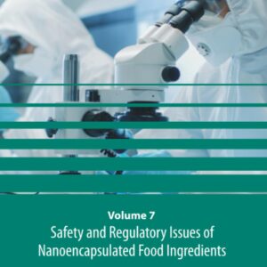 Safety and Regulatory Issues of Nanoencapsulated Food Ingredients (Volume 7) (Nanoencapsulation in the Food Industry