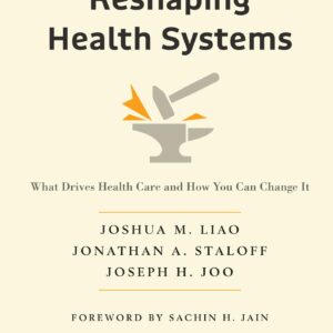 Reshaping Health Systems: What Drives Health Care and How You Can Change It-ISBN: 9781975221232