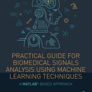 Practical Guide for Biomedical Signals Analysis Using Machine Learning Techniques: A MATLAB Based Approach