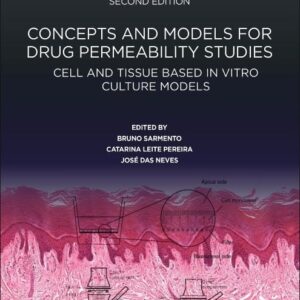 Concepts and Models for Drug Permeability Studies: Cell and Tissue based In Vitro Culture Models (Woodhead Publishing in Biomedicine)