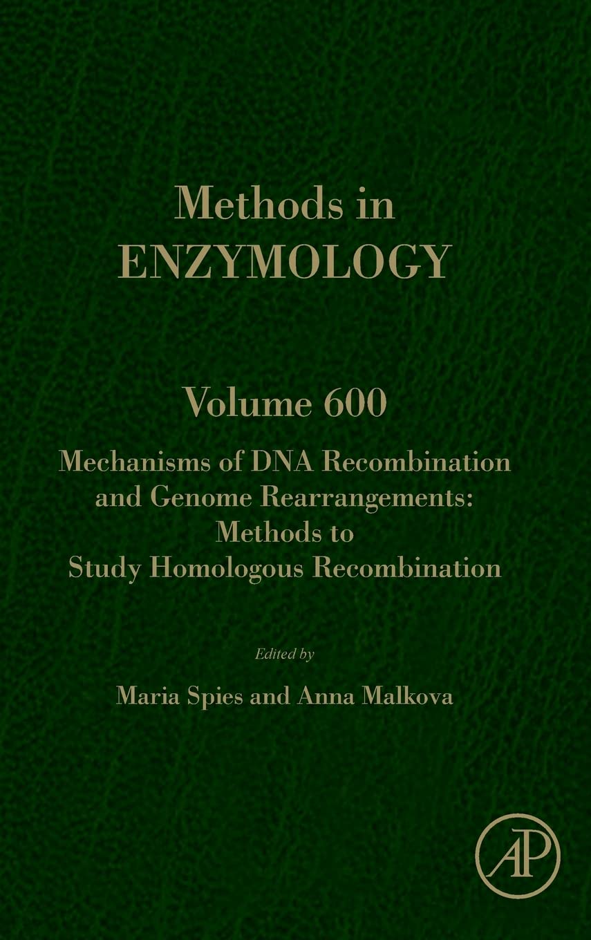 Mechanisms of DNA Recombination and Genome Rearrangements: Methods to Study Homologous Recombination (Volume 600) (Methods in Enzymology