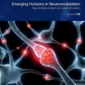 Emerging Horizons in Neuromodulation: New Frontiers in Brain and Spine Stimulation (Volume 159) (International Review of Neurobiology