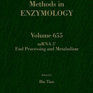 mRNA 3’ End Processing and Metabolism (Volume 655) (Methods in Enzymology