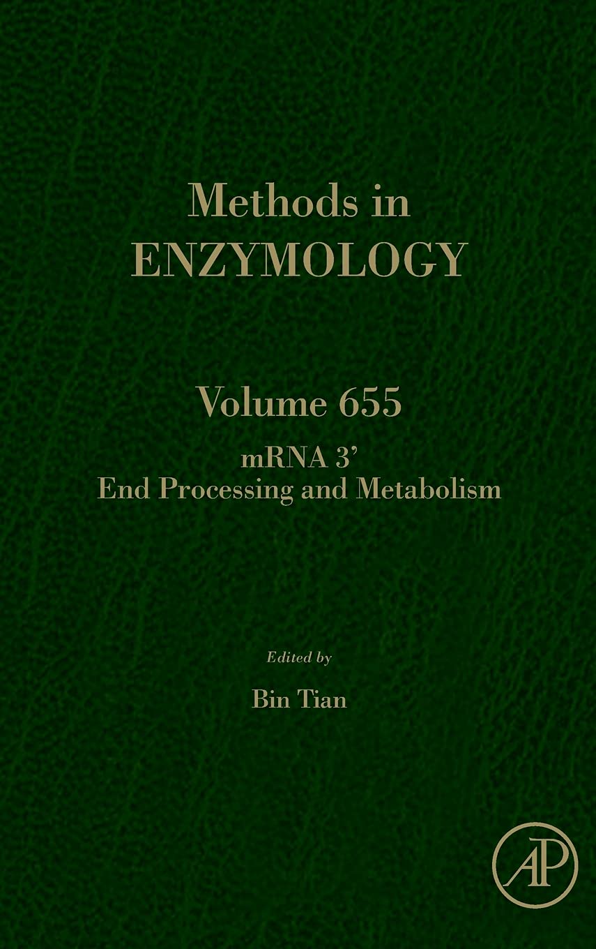 mRNA 3’ End Processing and Metabolism (Volume 655) (Methods in Enzymology