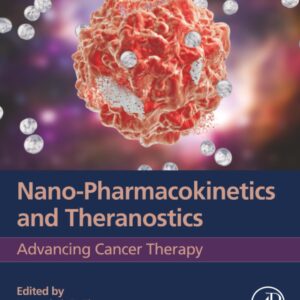 Nano-Pharmacokinetics and Theranostics: Advancing Cancer Therapy