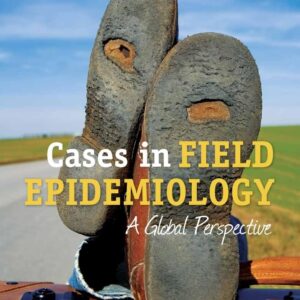 Cases in Field Epidemiology: A Global Perspective: A Global Perspective-ISBN: 884580065983