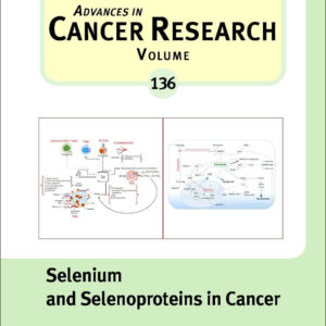 Selenium and Selenoproteins in Cancer (Volume 136) (Advances in Cancer Research