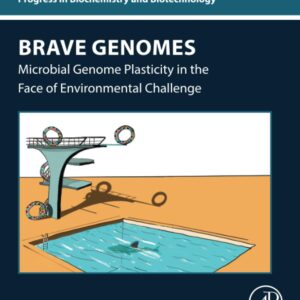 Brave Genomes: Microbial Genome Plasticity in the Face of Environmental Challenge (Progress in Biochemistry and Biotechnology)