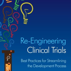 Re-Engineering Clinical Trials: Best Practices for Streamlining the Development Process