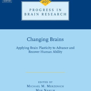Changing Brains: Applying Brain Plasticity to Advance and Recover Human Ability (Volume 207) (Progress in Brain Research