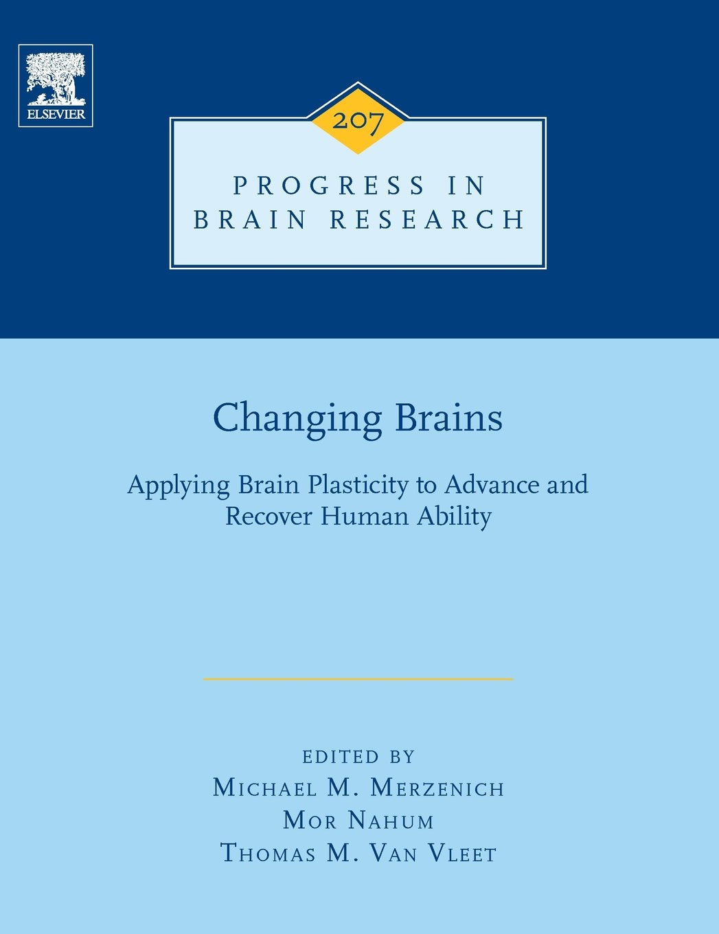 Changing Brains: Applying Brain Plasticity to Advance and Recover Human Ability (Volume 207) (Progress in Brain Research