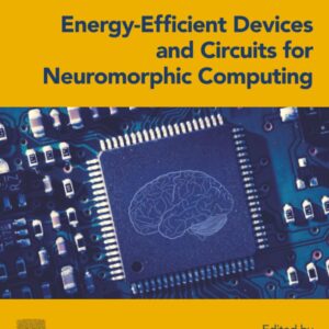 Energy-Efficient Devices and Circuits for Neuromorphic Computing-ISBN: 9780443299810
