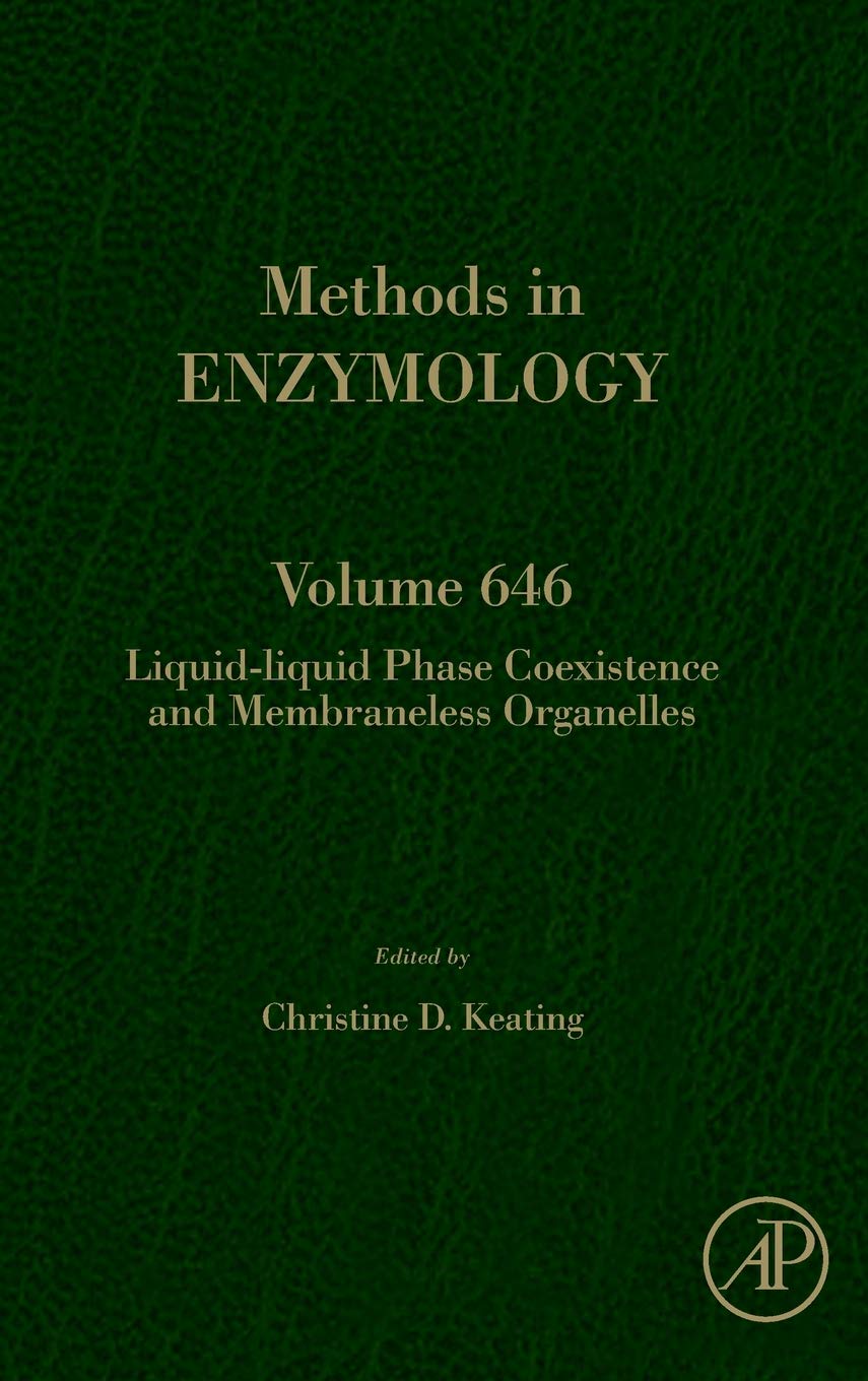 Liquid-Liquid Phase Coexistence and Membraneless Organelles (Volume 646) (Methods in Enzymology