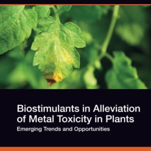 Biostimulants in Alleviation of Metal Toxicity in Plants: Emerging Trends and Opportunities (Biostimulants and Protective Biochemical Agents)