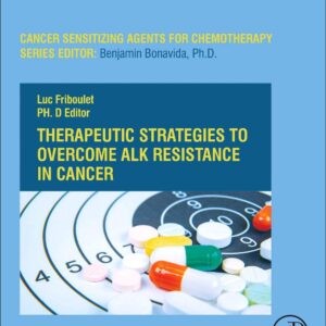 Therapeutic Strategies to Overcome ALK Resistance in Cancer (Volume 13) (Cancer Sensitizing Agents for Chemotherapy