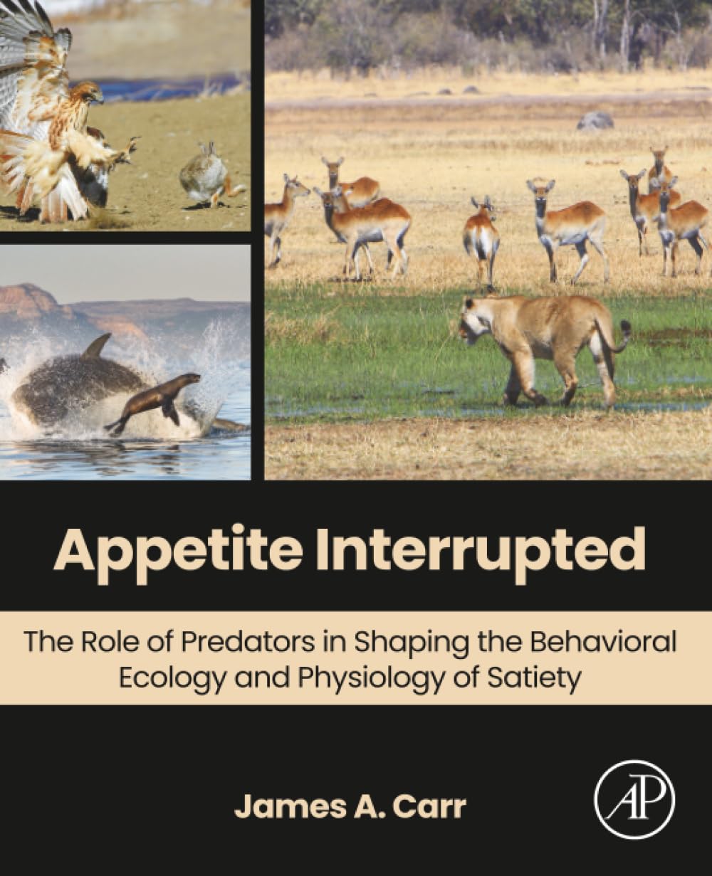Appetite Interrupted: The Role of Predators in Shaping the Behavioral Ecology and Physiology of Satiety