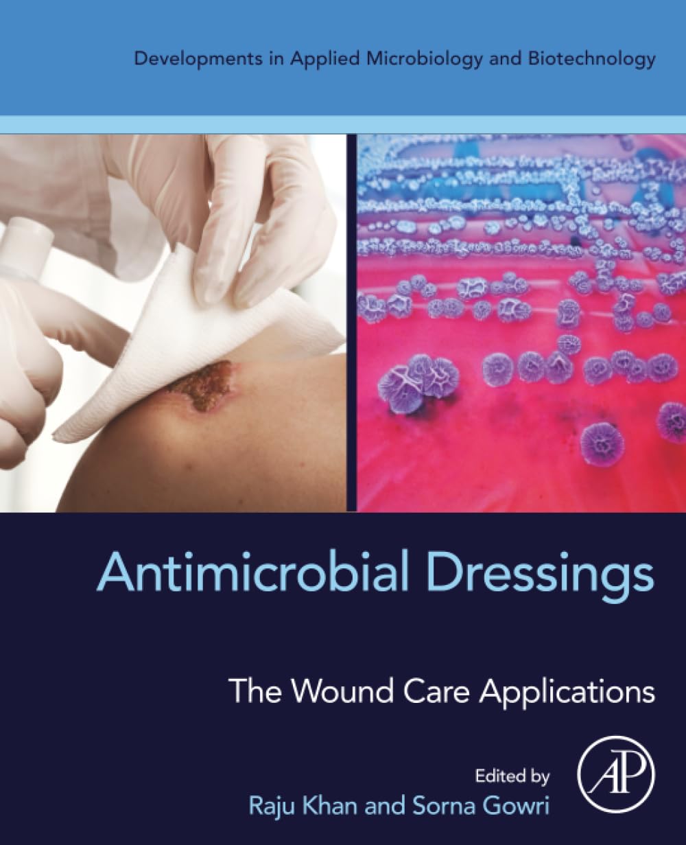 Antimicrobial Dressings: The Wound Care Applications (Developments in Applied Microbiology and Biotechnology)
